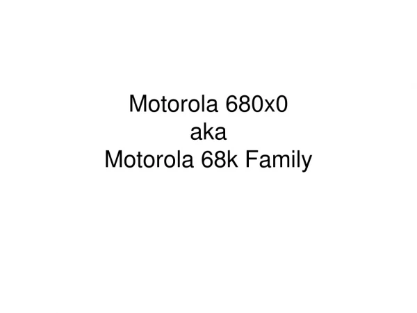 Motorola 680x0 aka Motorola 68k Family