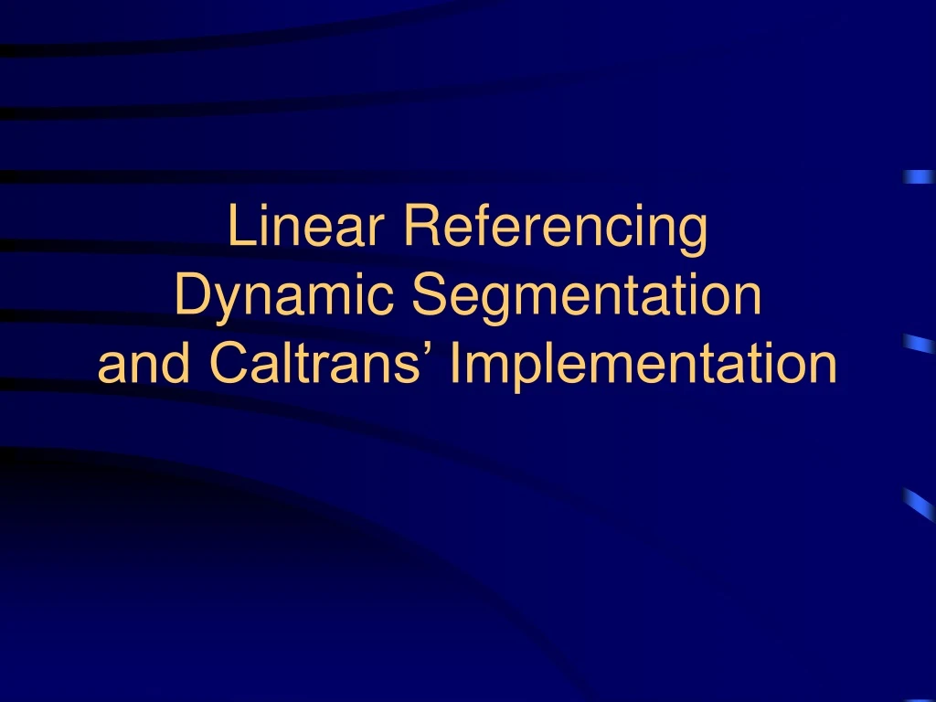 linear referencing dynamic segmentation and caltrans implementation