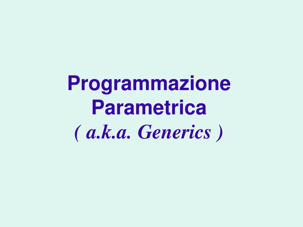 programmazione parametrica a k a generics