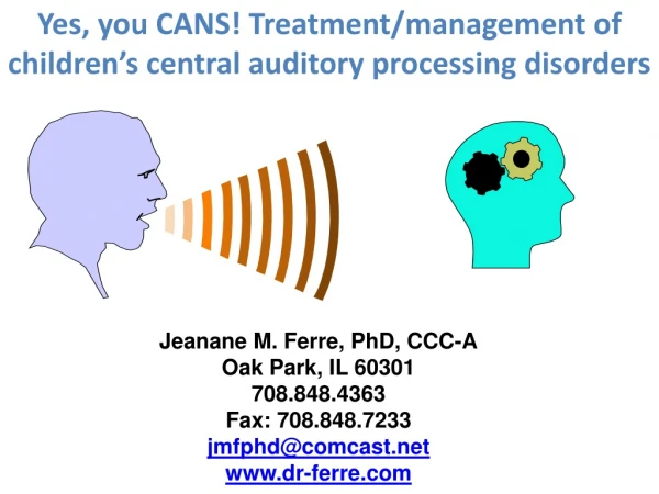 Yes, you CANS! Treatment/management of children’s central auditory processing disorders