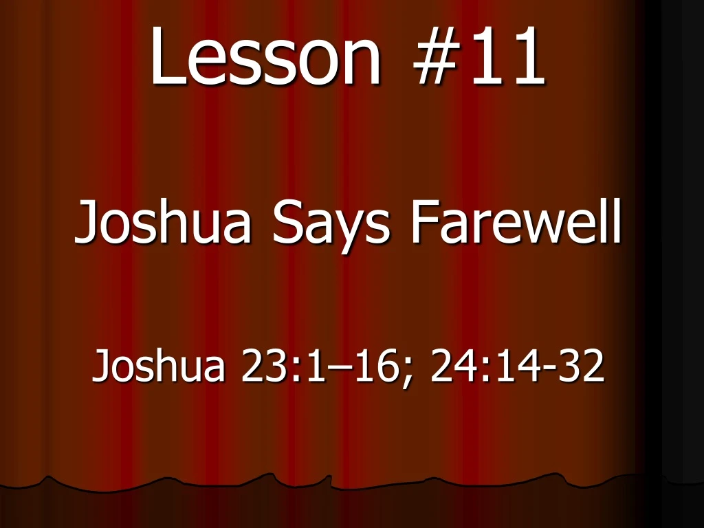 lesson 11 joshua says farewell joshua 23 1 16 24 14 32