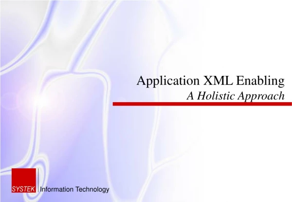 Application XML Enabling A Holistic Approach