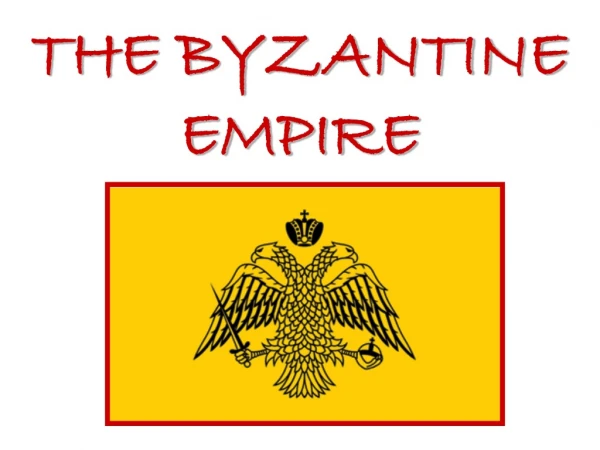 THE BYZANTINE EMPIRE