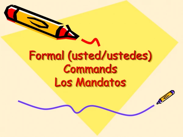 Formal ( usted / ustedes ) Commands Los  Mandatos