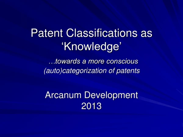 Patent Classifications as ‘Knowledge’ …towards a more conscious  (auto)categorization of patents