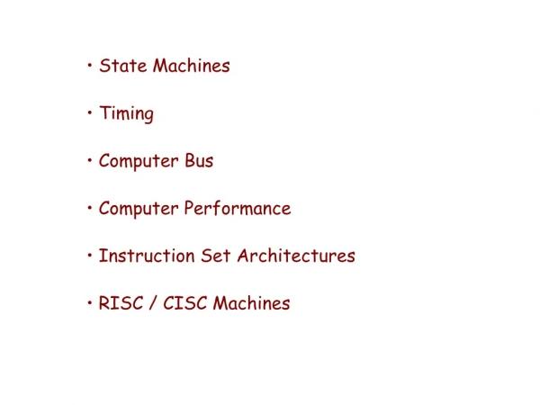 State Machines  Timing  Computer Bus  Computer Performance  Instruction Set Architectures