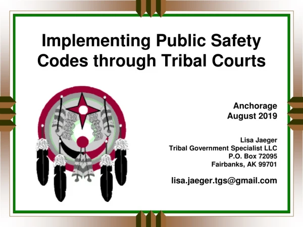 Implementing Public Safety Codes through Tribal Courts  Anchorage August 2019 Lisa Jaeger