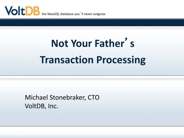 Not Your Father ’ s  Transaction Processing