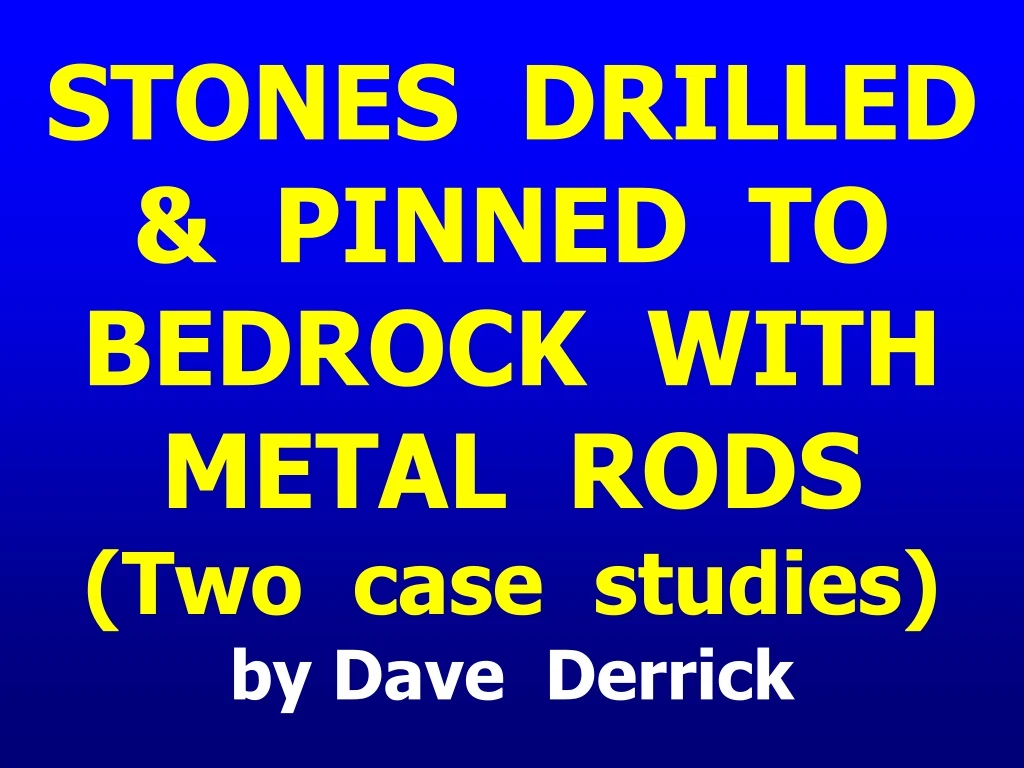 stones drilled pinned to bedrock with metal rods two case studies by dave derrick