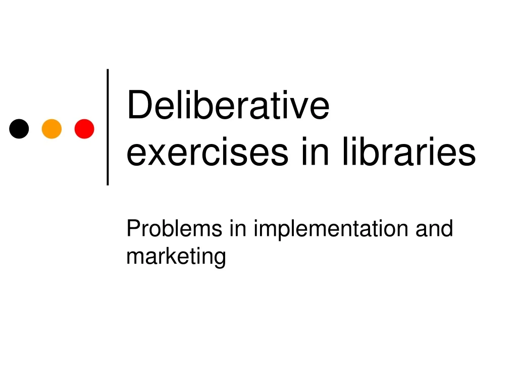 deliberative exercises in libraries