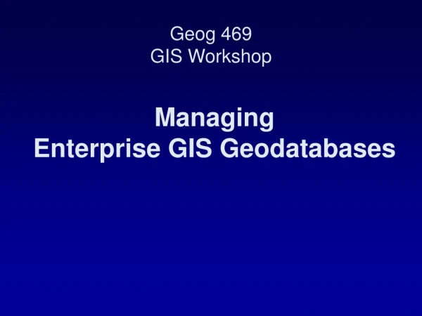 Managing  Enterprise GIS Geodatabases