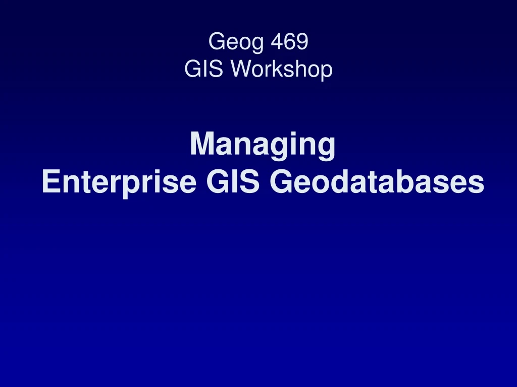 managing enterprise gis geodatabases
