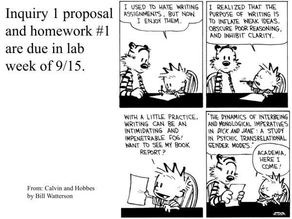 Inquiry 1 proposal and homework #1 are due in lab week of 9/15.
