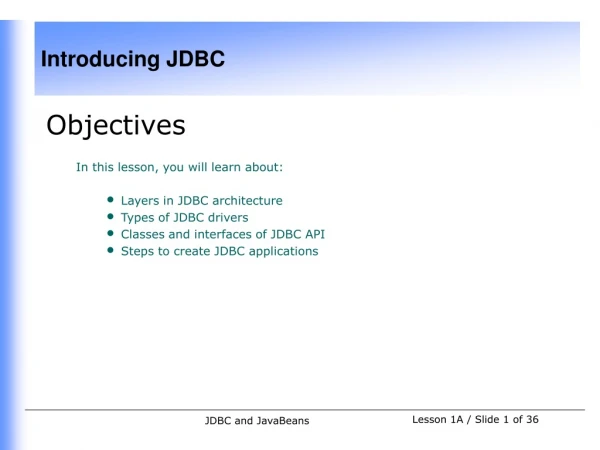 Objectives In this lesson, you will learn about: Layers in JDBC architecture Types of JDBC drivers