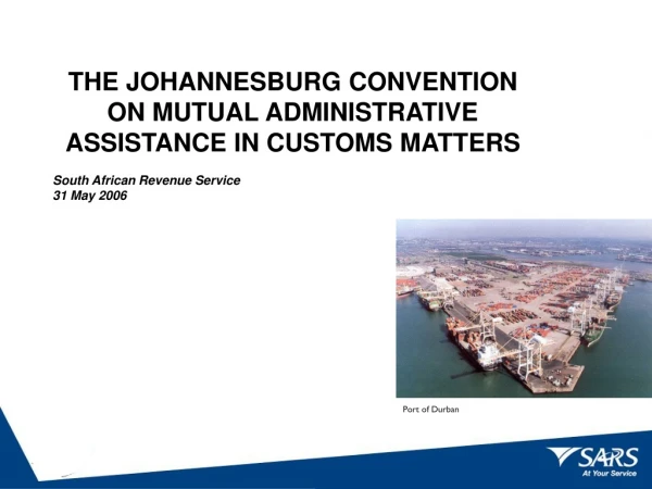 THE JOHANNESBURG CONVENTION ON MUTUAL ADMINISTRATIVE ASSISTANCE IN CUSTOMS MATTERS