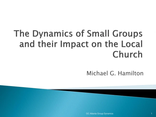 The Dynamics of Small Groups and their Impact on the Local Church