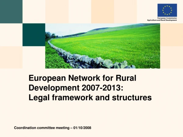 European Network for Rural Development  2007-2013 :  Legal framework and structures