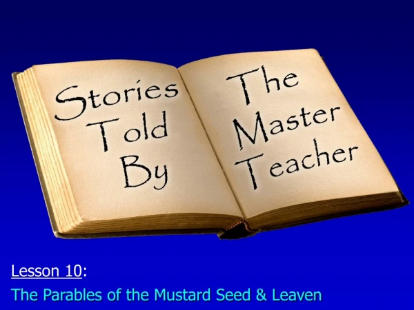 Lesson 10 : The Parables of the Mustard Seed &amp; Leaven
