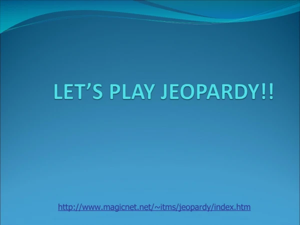 LET’S PLAY JEOPARDY!!