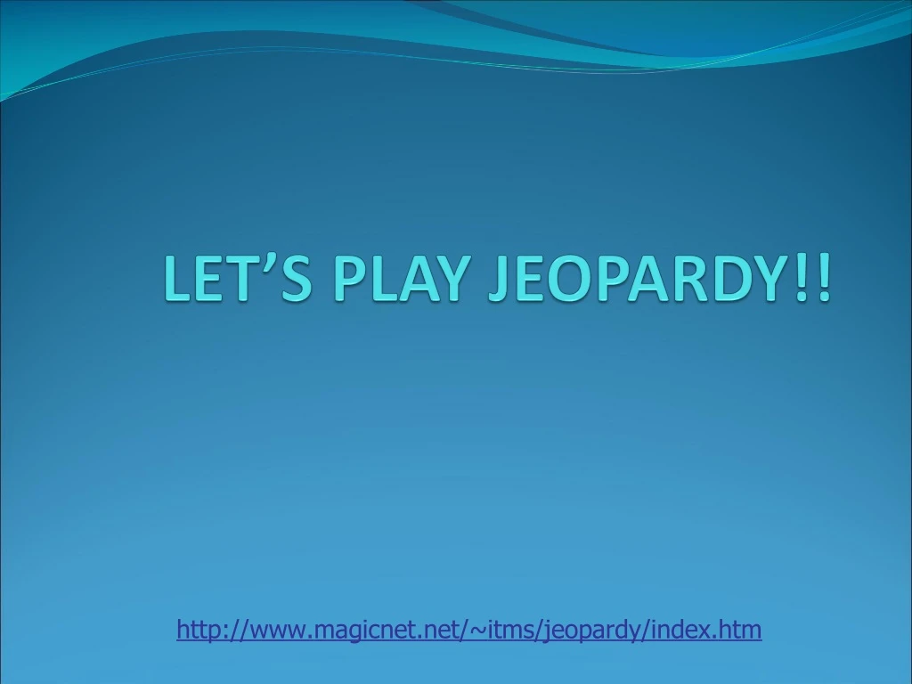 let s play jeopardy