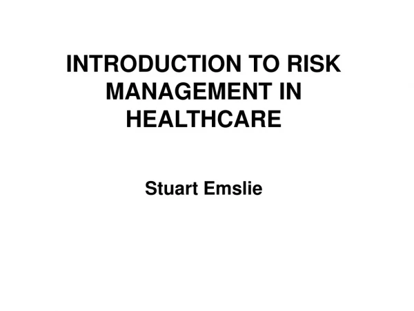 INTRODUCTION TO RISK MANAGEMENT IN HEALTHCARE