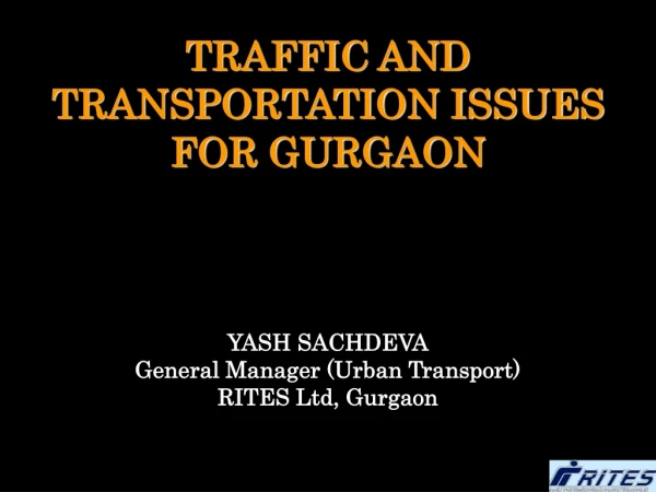 TRAFFIC AND TRANSPORTATION ISSUES FOR GURGAON YASH SACHDEVA General Manager (Urban Transport)