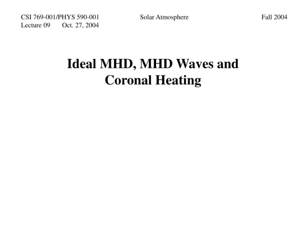 Ideal MHD, MHD Waves and Coronal Heating