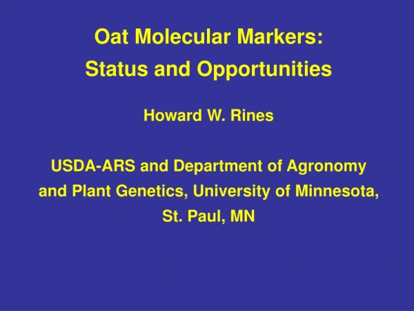Oat Molecular Markers: Status and Opportunities Howard W. Rines