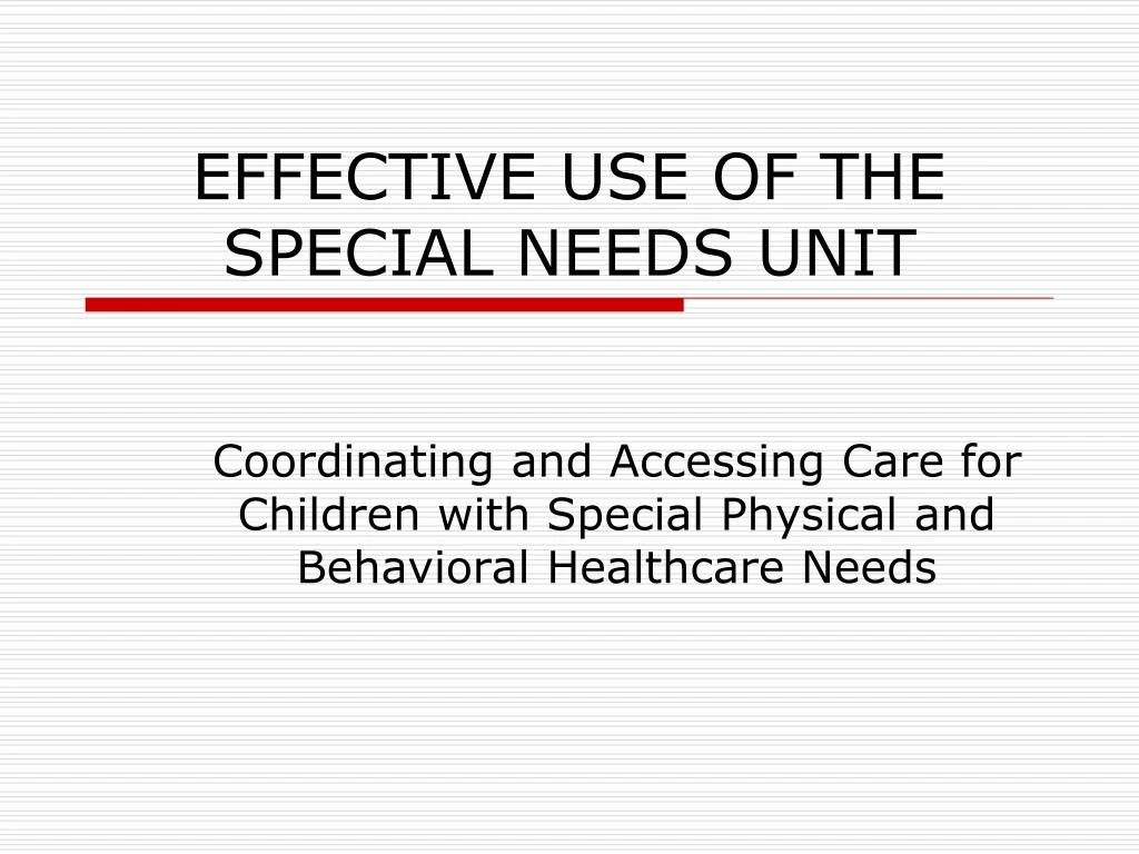 effective use of the special needs unit