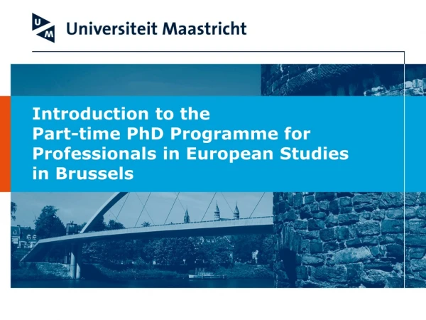 Introduction to the Part-time PhD Programme for  Professionals in European Studies  in Brussels