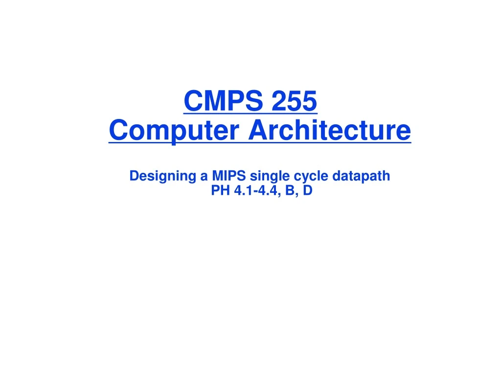 cmps 255 computer architecture designing a mips single cycle datapath ph 4 1 4 4 b d