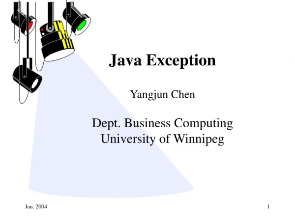 Java Exception Yangjun Chen Dept. Business Computing University of Winnipeg