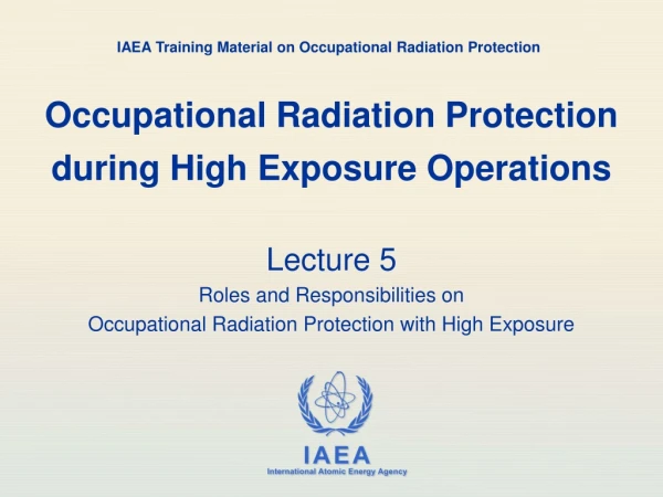 Occupational Radiation Protection during High Exposure Operations