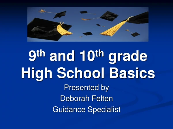 9 th  and 10 th  grade  High School Basics
