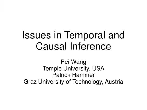 Issues in Temporal and Causal Inference Pei Wang Temple University, USA Patrick Hammer