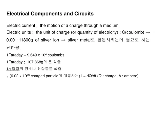 Electrical Components and Circuits Electric current ;  the motion of a charge through a medium.