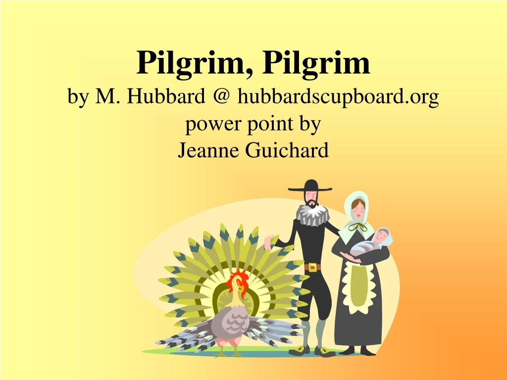 pilgrim pilgrim by m hubbard @ hubbardscupboard org power point by jeanne guichard