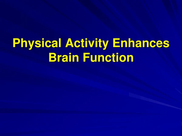 Physical Activity Enhances Brain Function