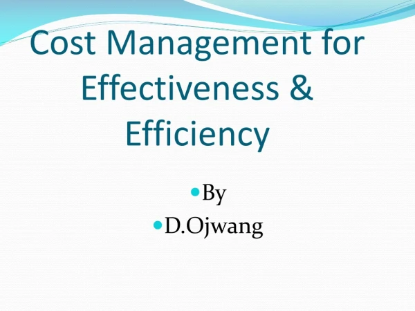 Cost M anagement  for E ffectiveness  &amp;   Efficiency
