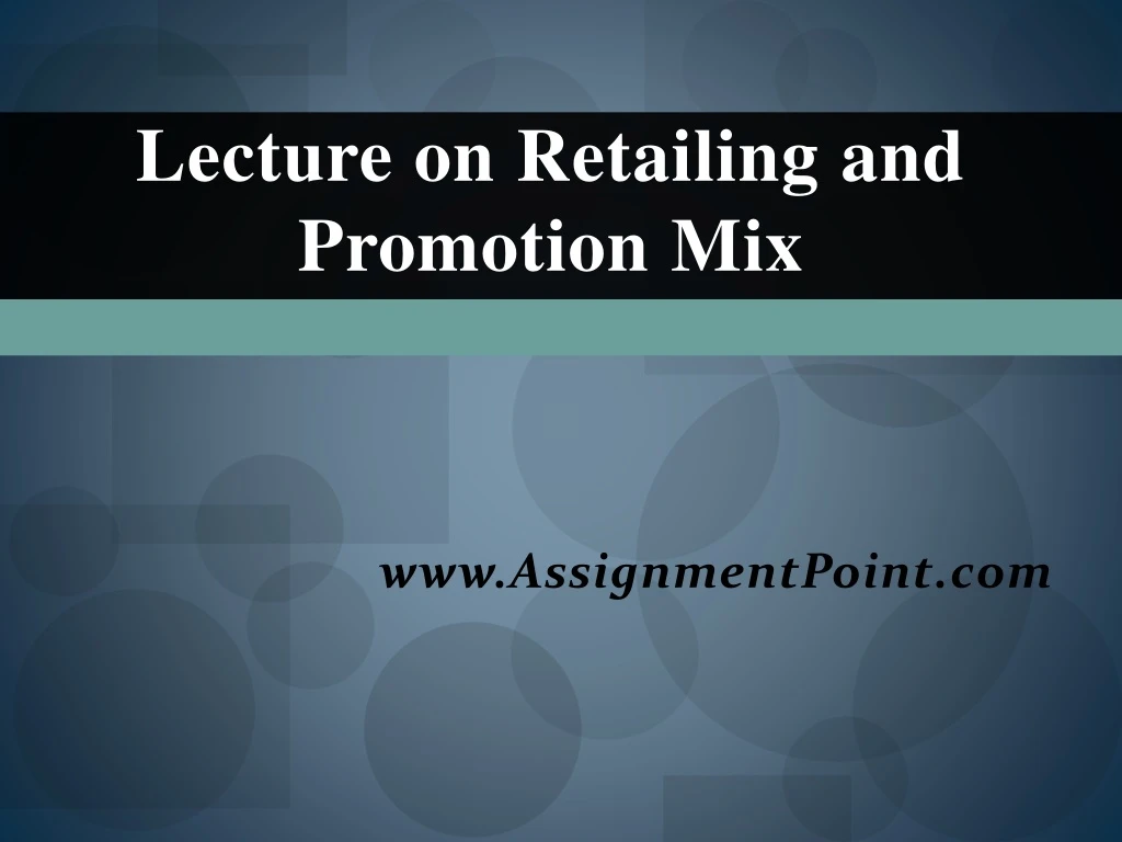 lecture on retailing and promotion mix www assignmentpoint com