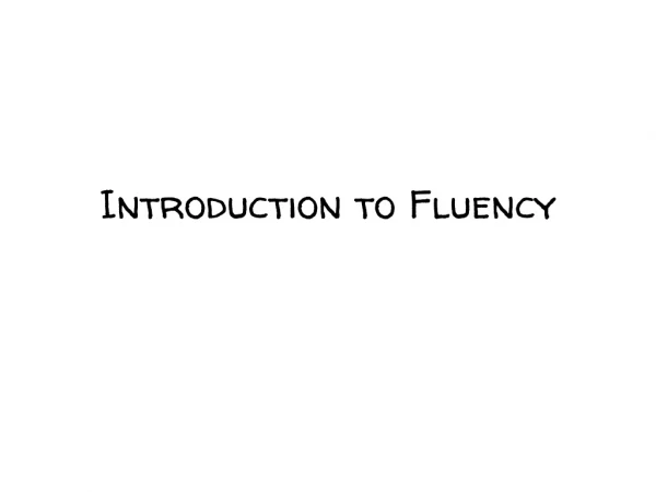 Introduction to Fluency