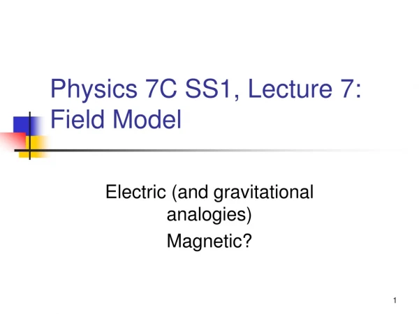 Physics 7C SS1, Lecture 7: Field Model