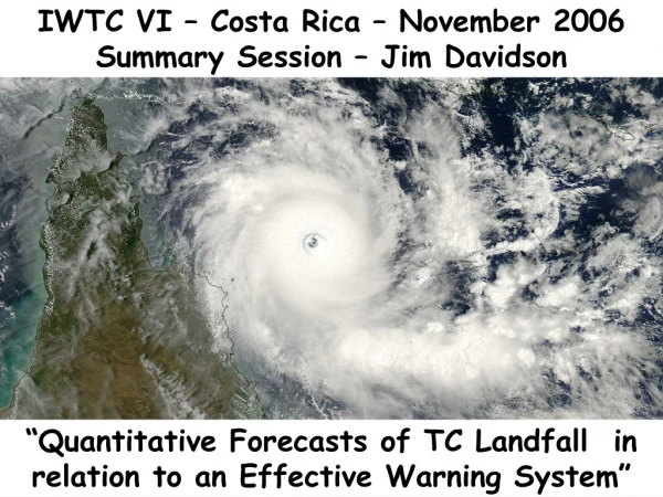 IWTC VI – Costa Rica – November 2006 Summary Session – Jim Davidson