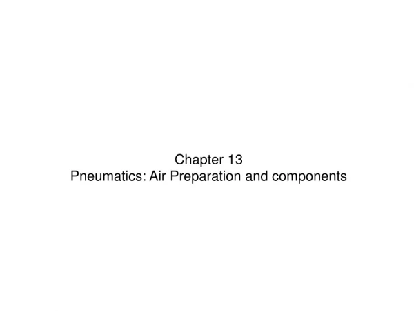 Chapter 13 Pneumatics: Air Preparation and components