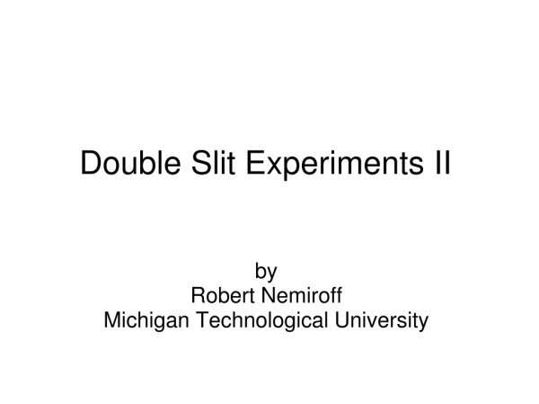 Double Slit Experiments II