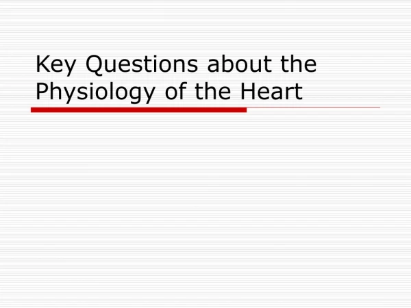 Key Questions about the Physiology of the Heart