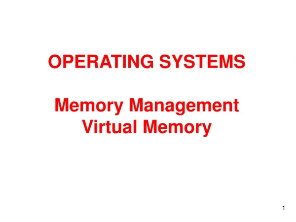OPERATING SYSTEMS  Memory Management Virtual Memory