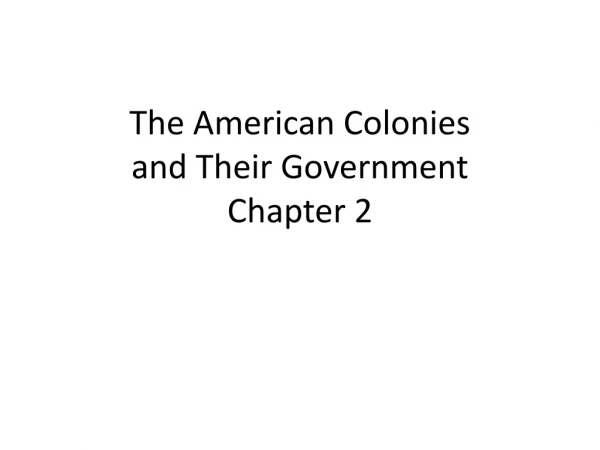 The American Colonies  and Their Government Chapter 2