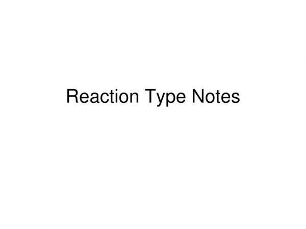 Reaction Type Notes