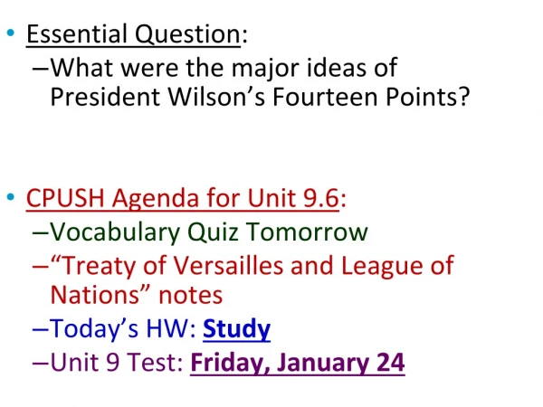 Essential Question : What were the major ideas of  President Wilson’s Fourteen Points?